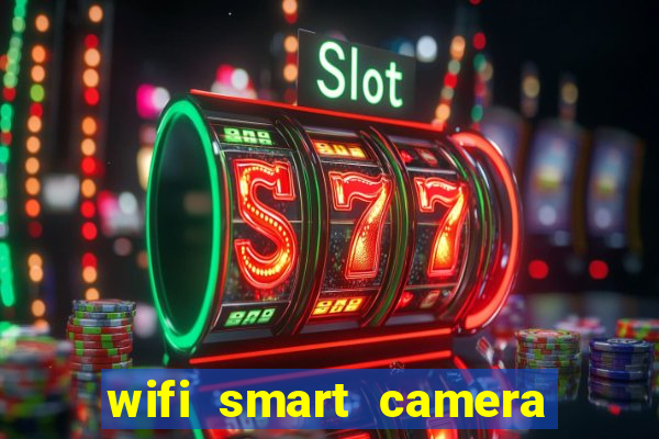 wifi smart camera easy to achieve real time remote viewing